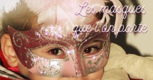 Les masques que l'on porte