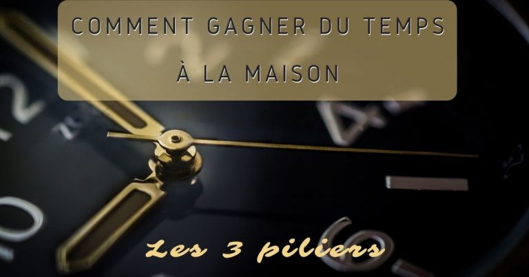 Read more about the article Comment GAGNER DU TEMPS à la Maison | Les 3 piliers