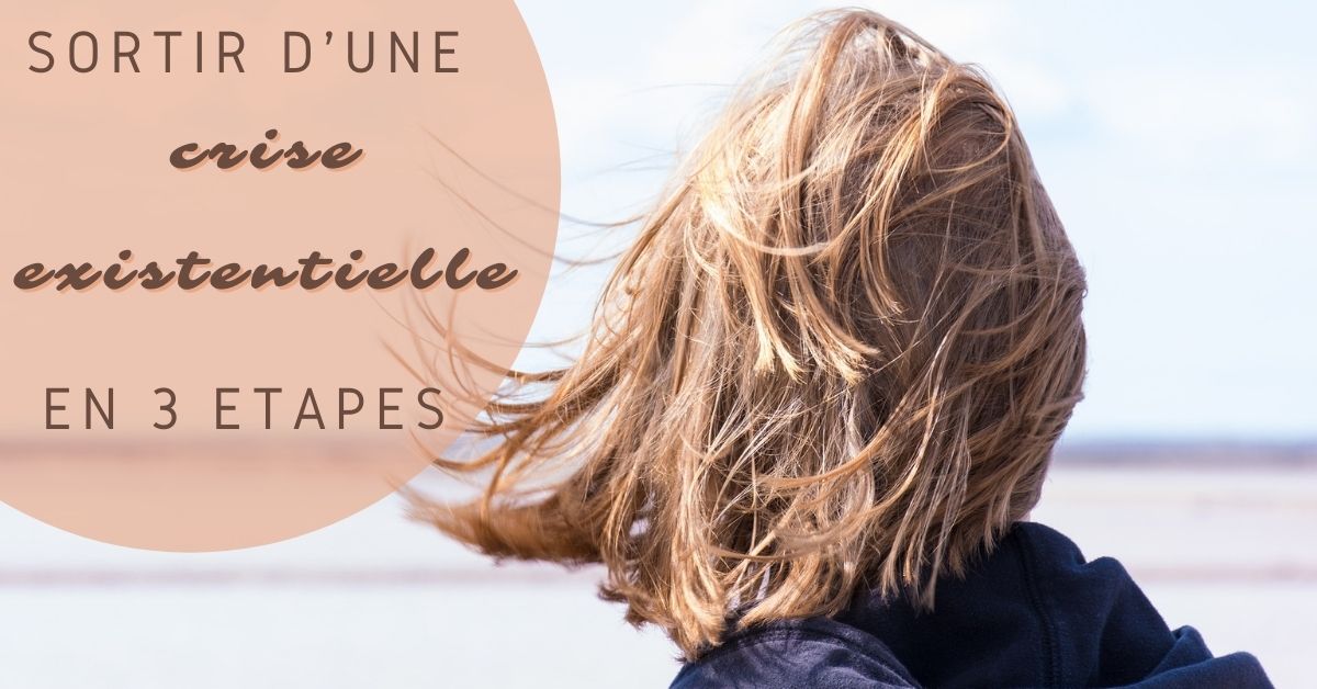 Sortir d'une Crise Existentielle en 3 étapes