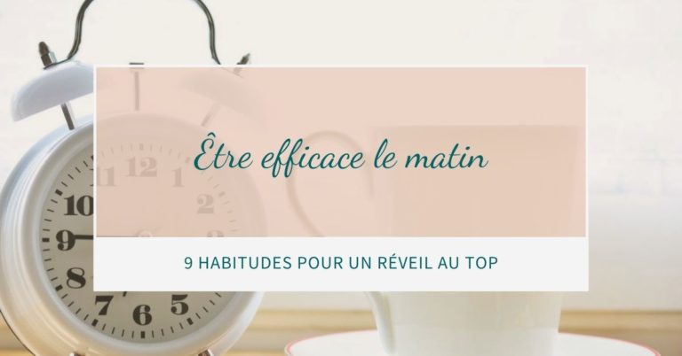 Read more about the article Être Efficace le Matin : 9 Habitudes pour un Réveil au Top