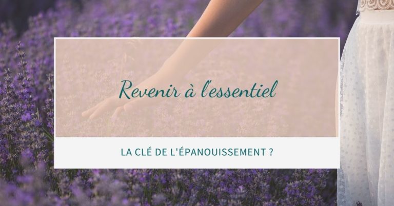Read more about the article Et si Revenir à l’Essentiel était la Clé de l’Épanouissement ?